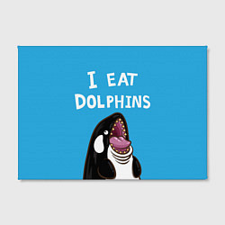 Холст прямоугольный I eat dolphins, цвет: 3D-принт — фото 2