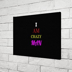 Холст прямоугольный I am crazy man, цвет: 3D-принт — фото 2