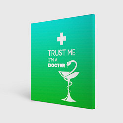 Холст квадратный Trust me, i'm a doctor, цвет: 3D-принт