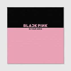 Холст квадратный Black Pink: In Your Area, цвет: 3D-принт — фото 2