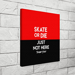 Холст квадратный Skate or Die: Just not here, цвет: 3D-принт — фото 2