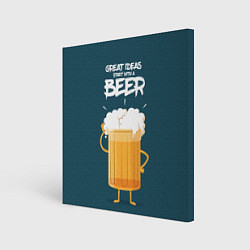 Холст квадратный Great Ideas start with a BEER, цвет: 3D-принт