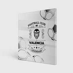 Холст квадратный Valencia Football Club Number 1 Legendary, цвет: 3D-принт
