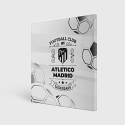 Холст квадратный Atletico Madrid Football Club Number 1 Legendary, цвет: 3D-принт