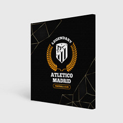 Холст квадратный Лого Atletico Madrid и надпись legendary football, цвет: 3D-принт