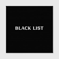 Холст квадратный Черный список, цвет: 3D-принт — фото 2