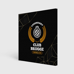 Холст квадратный Лого Club Brugge и надпись legendary football club, цвет: 3D-принт
