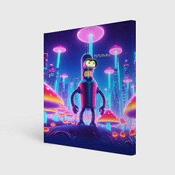 Холст квадратный Робот-сгибальщик Бендер в неоновом грибном мегапол, цвет: 3D-принт
