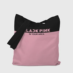 Сумка-шопер Black Pink: In Your Area, цвет: 3D-принт