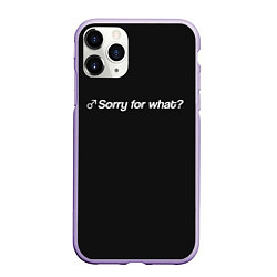 Чехол iPhone 11 Pro матовый Sorry for what?, цвет: 3D-светло-сиреневый