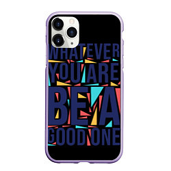 Чехол iPhone 11 Pro матовый Whatever You Are Be A Good One