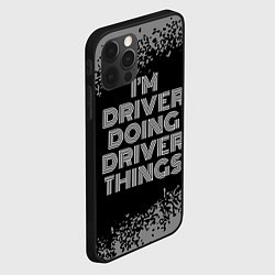 Чехол для iPhone 12 Pro Max Im driver doing driver things: на темном, цвет: 3D-черный — фото 2