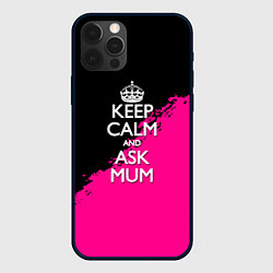 Чехол для iPhone 12 Pro Max Keep calm ask mum, цвет: 3D-черный