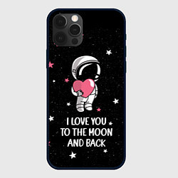 Чехол для iPhone 12 Pro I LOVE YOU TO THE MOON AND BACK КОСМОС, цвет: 3D-черный