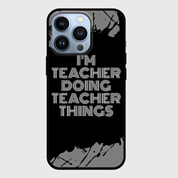 Чехол для iPhone 13 Pro Im teacher doing teacher things: на темном, цвет: 3D-черный