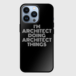 Чехол для iPhone 13 Pro I am architect doing architect things, цвет: 3D-черный