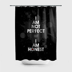 Шторка для ванной I am not perfect, but I am honest