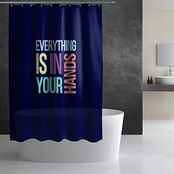 Шторка для душа Everything is in your hands, цвет: 3D-принт — фото 2