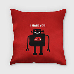 Подушка квадратная I hate you, цвет: 3D-принт