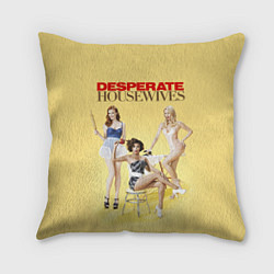 Подушка квадратная Desperate Housewives - sexy, цвет: 3D-принт