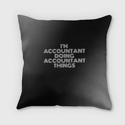 Подушка квадратная Im accountant doing accountant things: на темном, цвет: 3D-принт