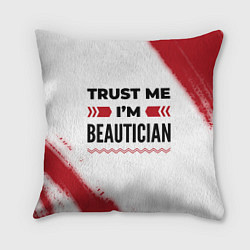 Подушка квадратная Trust me Im beautician white, цвет: 3D-принт