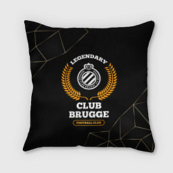 Подушка квадратная Лого Club Brugge и надпись legendary football club, цвет: 3D-принт
