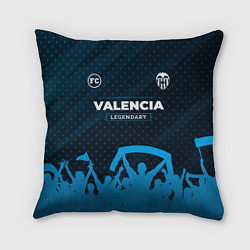 Подушка квадратная Valencia legendary форма фанатов, цвет: 3D-принт