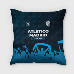 Подушка квадратная Atletico Madrid legendary форма фанатов, цвет: 3D-принт