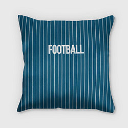 Подушка квадратная Синий с белым полосатый узор с надписью футбол, цвет: 3D-принт