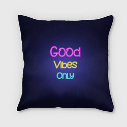 Подушка квадратная Только хорошие вибрации неон - good vibes only, цвет: 3D-принт