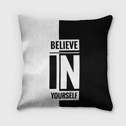 Подушка квадратная Верь в себя надпись черно белая, цвет: 3D-принт