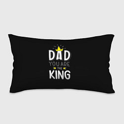 Подушка-антистресс Dad you are the King, цвет: 3D-принт