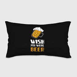 Подушка-антистресс Wish you were beer, цвет: 3D-принт