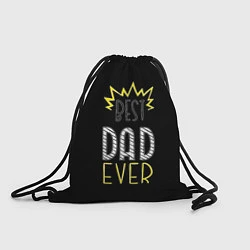 Рюкзак-мешок Best Dad Ever, цвет: 3D-принт