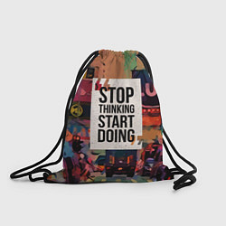 Рюкзак-мешок Stop thinking Start doing, цвет: 3D-принт