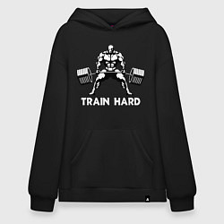 Толстовка-худи оверсайз Train hard тренируйся усердно, цвет: черный