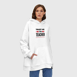 Толстовка-худи оверсайз Trust me - Im teacher, цвет: белый — фото 2