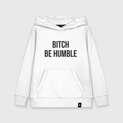 Толстовка детская хлопковая Bitch Be Humble, цвет: белый