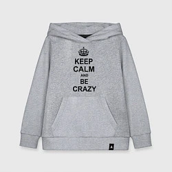 Толстовка детская хлопковая Keep Calm & Be Crazy, цвет: меланж