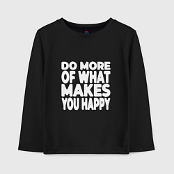 Детский лонгслив Надпись Do more of what makes you happy