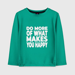 Детский лонгслив Надпись Do more of what makes you happy