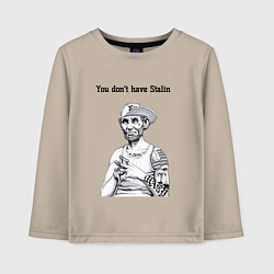 Детский лонгслив You dont have Stalin