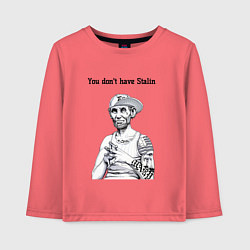 Детский лонгслив You dont have Stalin