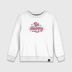 Свитшот хлопковый детский Be happy надпись с брызгами, цвет: белый
