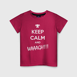 Футболка хлопковая детская Keep Calm & WAAAGH, цвет: маджента