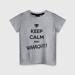 Футболка хлопковая детская Keep Calm & WAAAGH, цвет: меланж