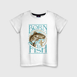 Футболка хлопковая детская Born to Fish, цвет: белый
