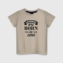 Футболка хлопковая детская Legends are born in june, цвет: миндальный