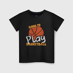 Футболка хлопковая детская Рожден играть в баскетбол, цвет: черный